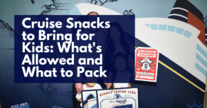 Cruise Snacks to Bring for Kids: What’s Allowed and What to Pack